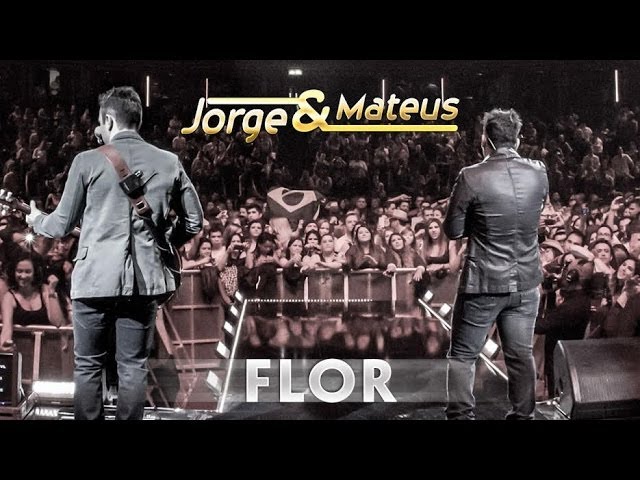 Jorge & Mateus – Flor – [Novo DVD Live in London] – (Clipe Oficial)