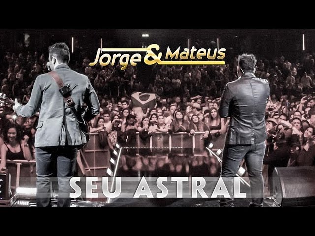 Jorge & Mateus – Seu Astral – [Novo DVD Live in London] – (Clipe Oficial)