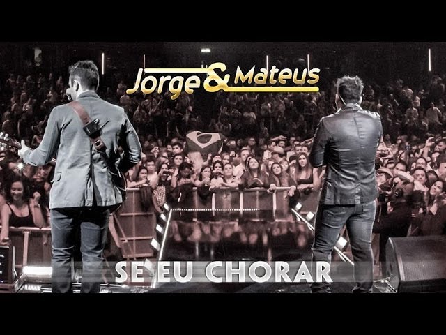 Jorge & Mateus – Se Eu Chorar  – [Novo DVD Live in London] – (Clipe Oficial)