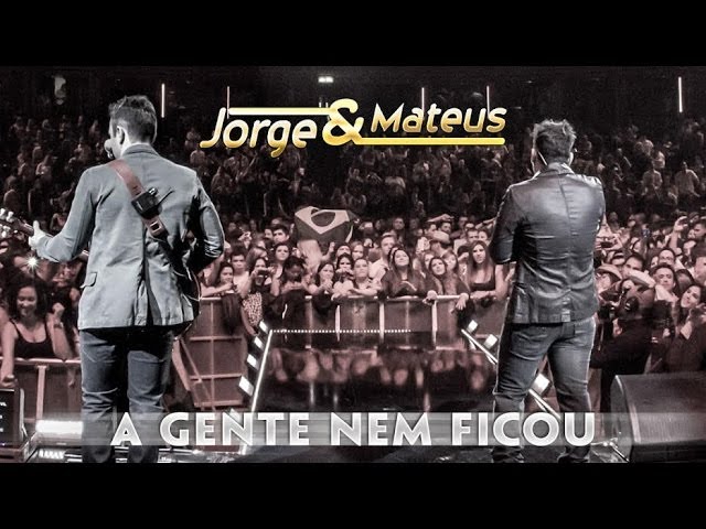 Jorge & Mateus – A Gente Nem Ficou  – [Novo DVD Live in London] – (Clipe Oficial)