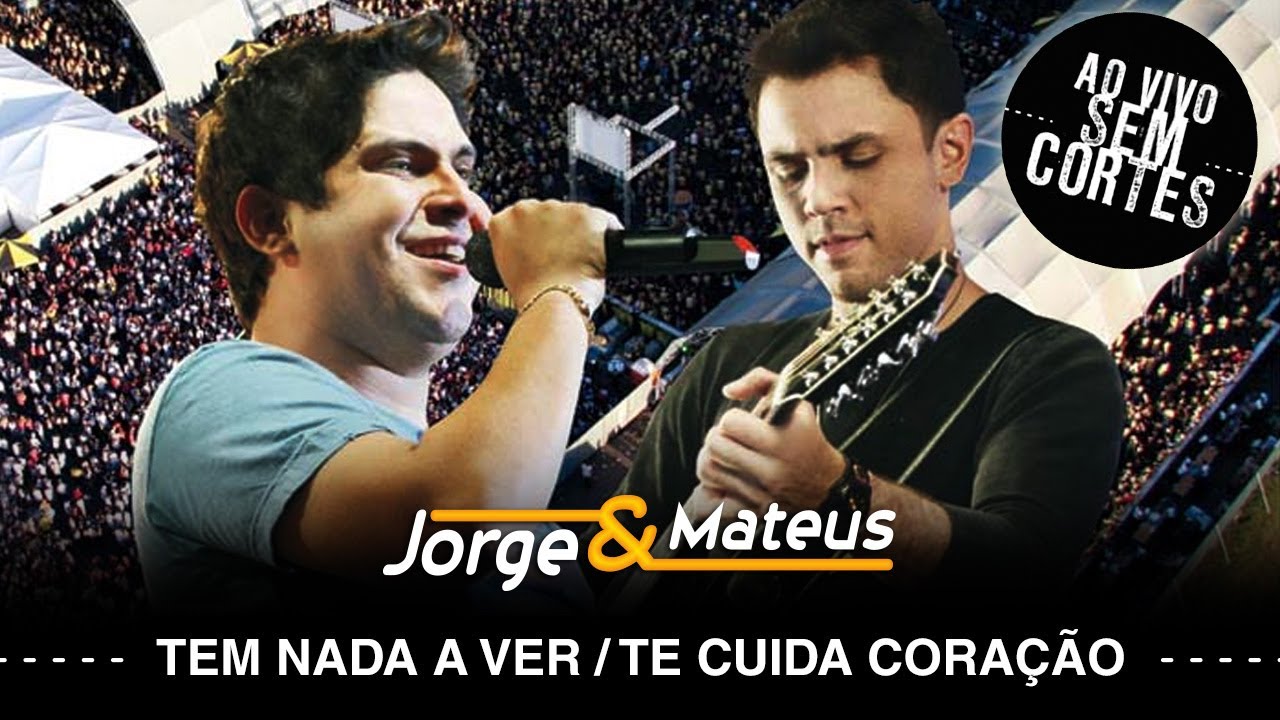 Jorge & Mateus – Tem Nada a Ver/Te Cuida Coração – [DVD Ao Vivo Sem Cortes] – (Clipe Oficial)