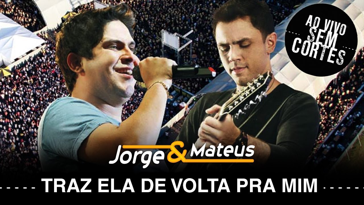 Jorge & Mateus – Traz Ela de Volta Pra Mim – [DVD Ao Vivo Sem Cortes] – (Clipe Oficial)
