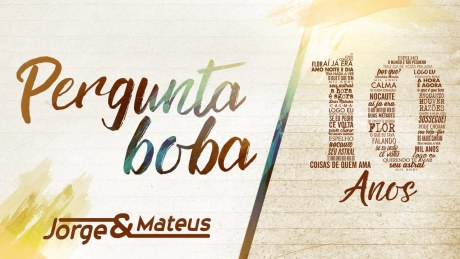 Jorge & Mateus – Pergunta Boba [10 Anos Ao Vivo] (Vídeo Oficial)